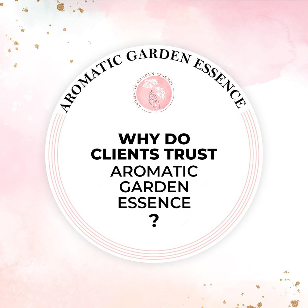 Why Do Clients Trust ?<br>Aromatic Garden Essence